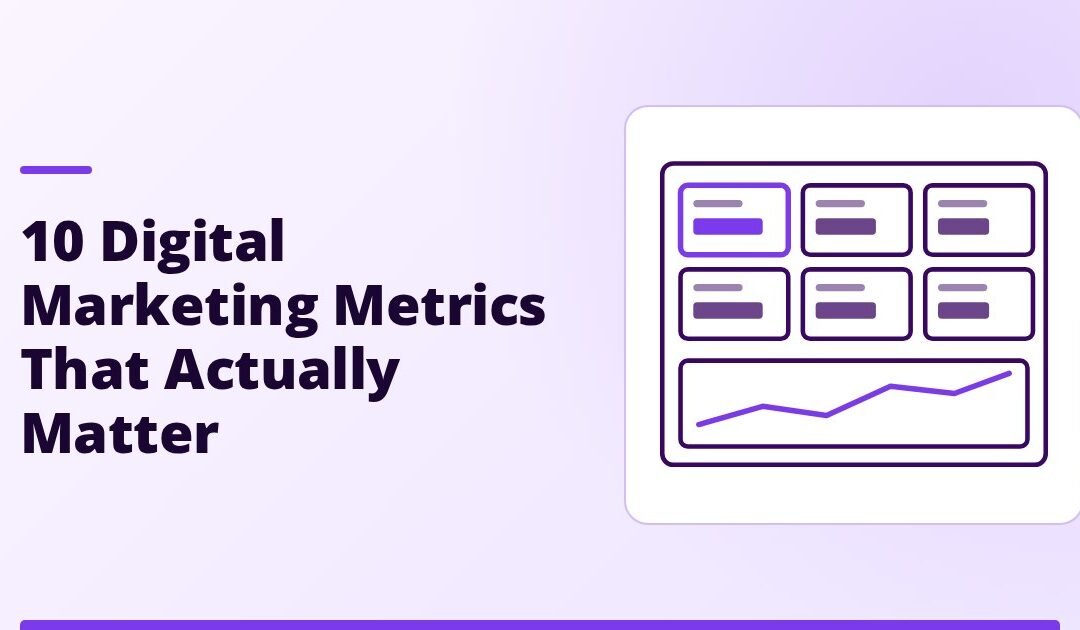 10 Digital Marketing Metrics That Actually Matter