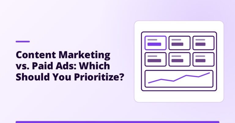 Content Marketing vs. Paid Ads: Which Should You Prioritize?