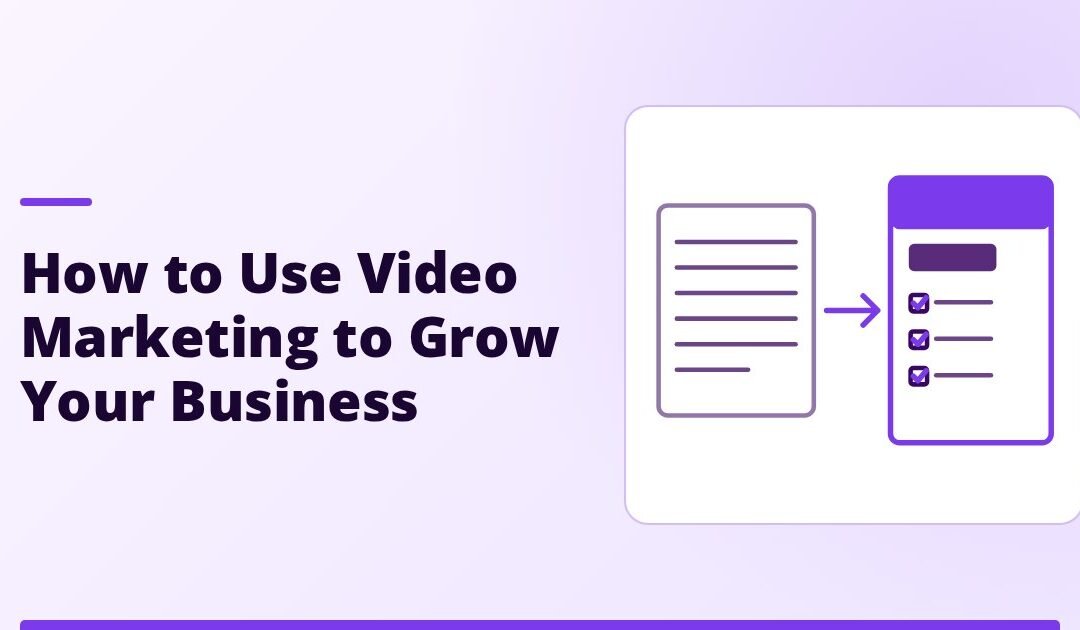 How to Use Video Marketing to Grow Your Business