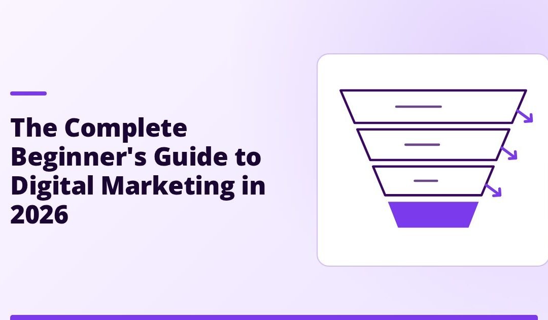 The Complete Beginner’s Guide to Digital Marketing in 2026